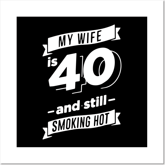 40 Year Old Hot Wife, My Wife is 40 and Still Smoking Hot Wall Art by ArchmalDesign